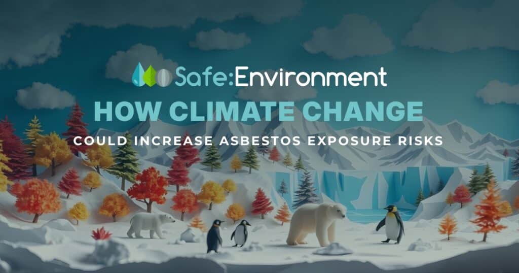 How Climate Change Could Increase Asbestos Exposure Risks 1 asbestos exposure risks